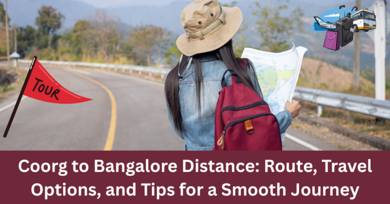 Coorg to Bangalore Distance: Route, Travel Options, and Tips for a Smooth Journey