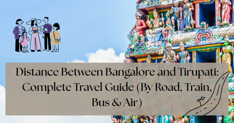 Distance Between Bangalore and Tirupati: Complete Travel Guide (By Road, Train, Bus & Air)