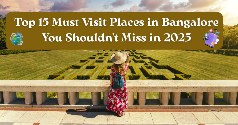 Top 15 Must-Visit Places in Bangalore You Shouldn't Miss in 2025